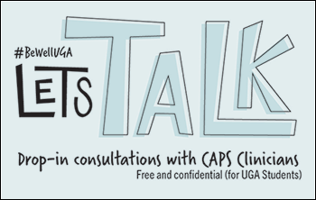 CAPS Let's Talk program. Drop-in consultations with CAPS clinicians. Free and confidential for UGA students. Wednesdays 3:30-4:40pm, Science Learning Center (SLC) 136. Modeled after the Let's Talk program at Cornell University and the University of Kentucky.